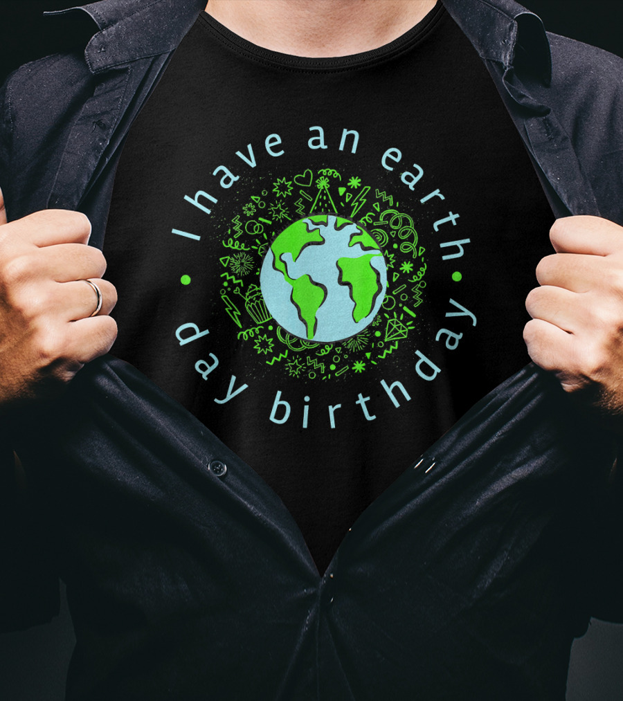 I Have An Earth Day Birthday Globe And Doodle T-Shirt