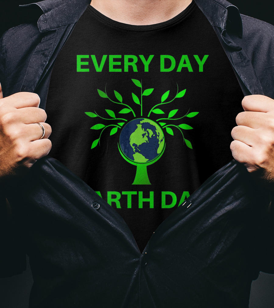 Every Day Earth Day Women Men Todd T-Shirt