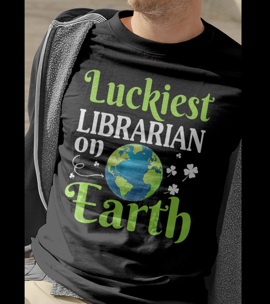 Luckiest Librarian On Earth With Globe And Shamrocks T-Shirt