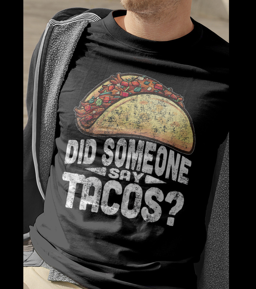 Did Someone Say Tacos Funny Cinco De Mayo T-Shirt