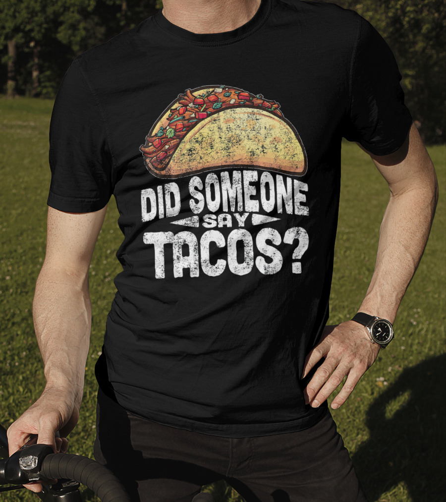 Did Someone Say Tacos Funny Cinco De Mayo T-Shirt