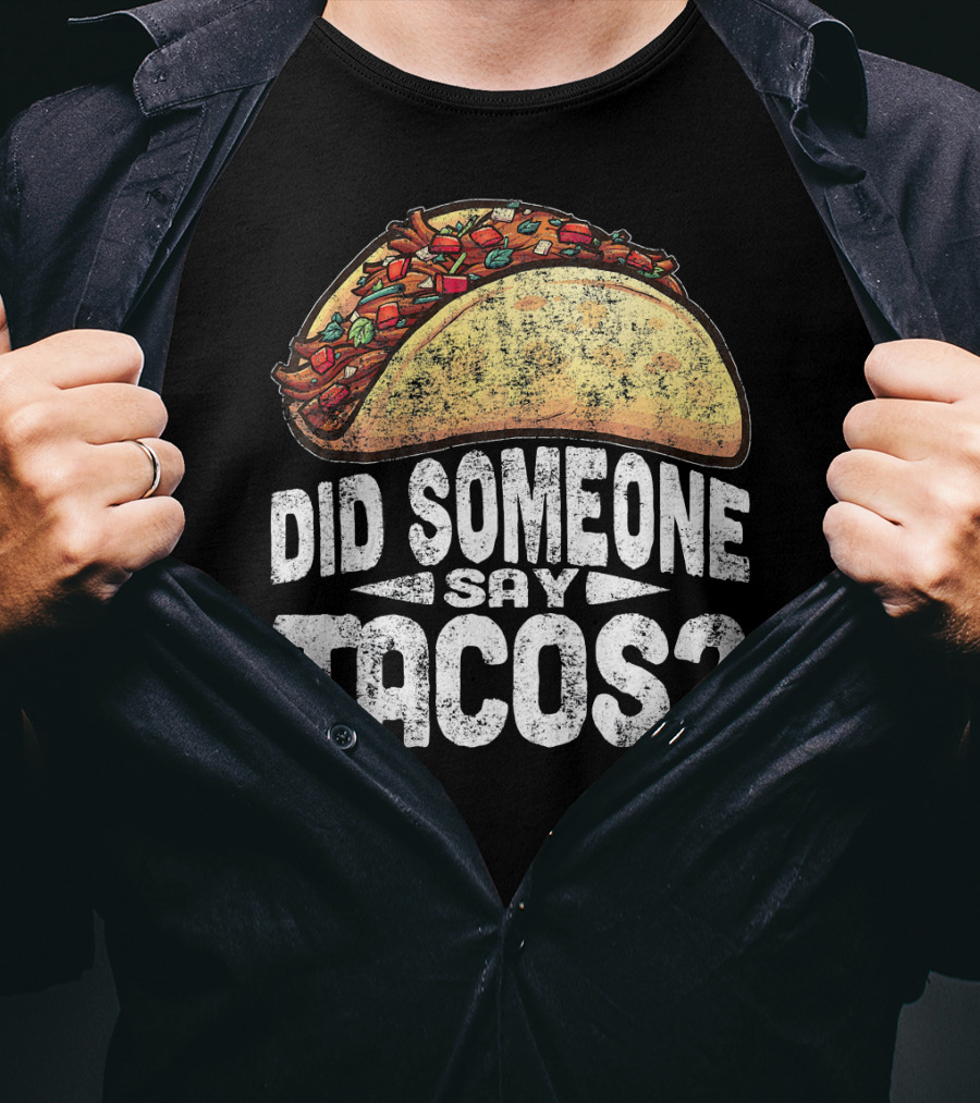 Did Someone Say Tacos Funny Cinco De Mayo T-Shirt