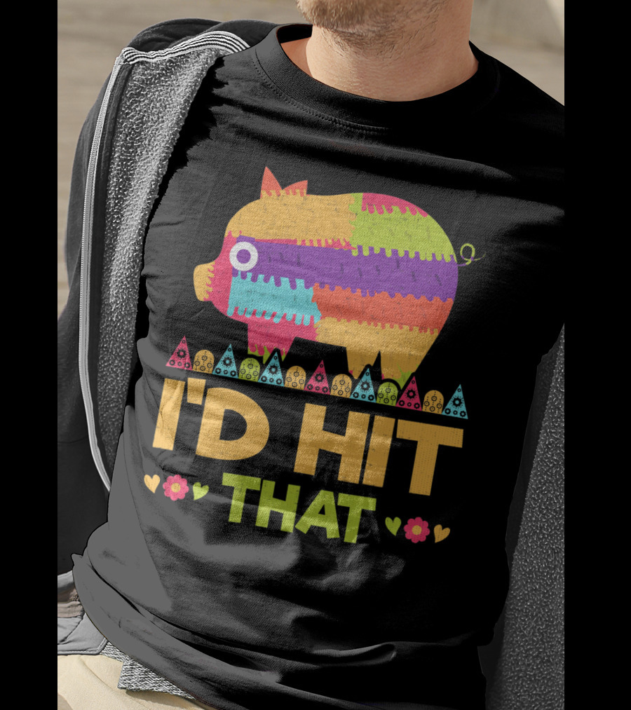 I'd Hit That Colorful Pig Pinata Party T-Shirt
