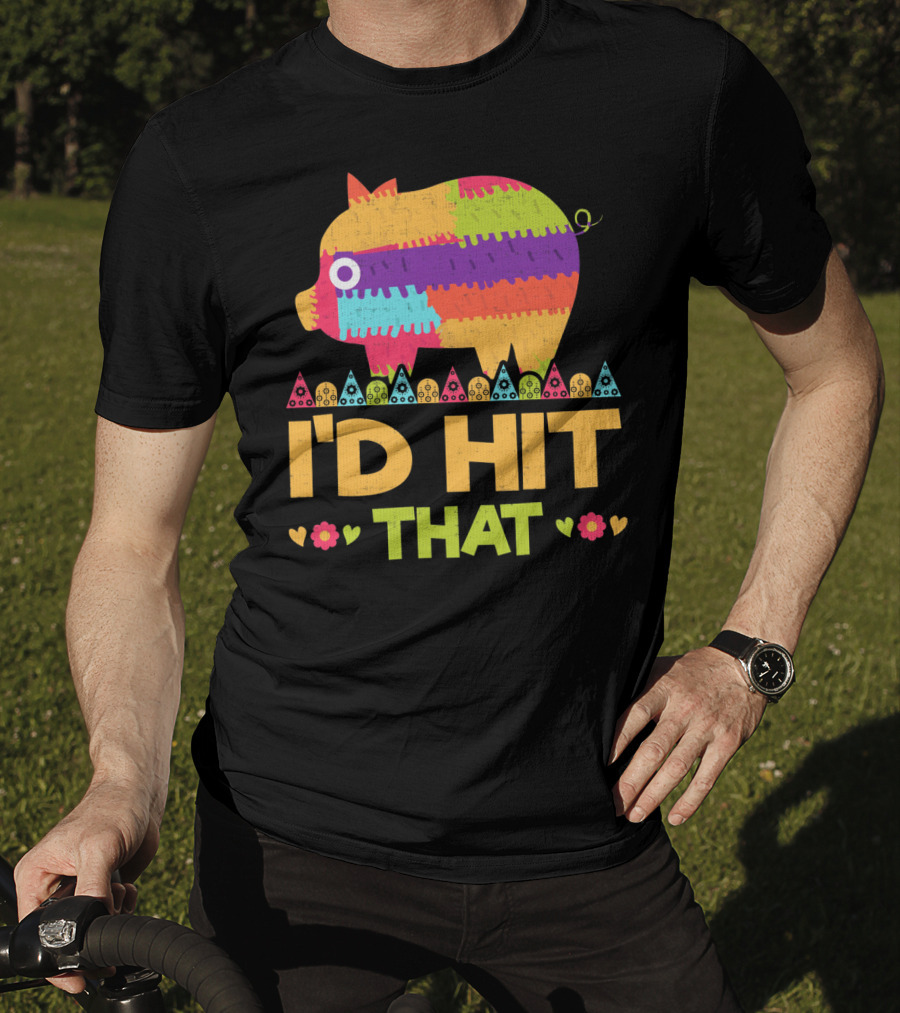 I'd Hit That Colorful Pig Pinata Party T-Shirt