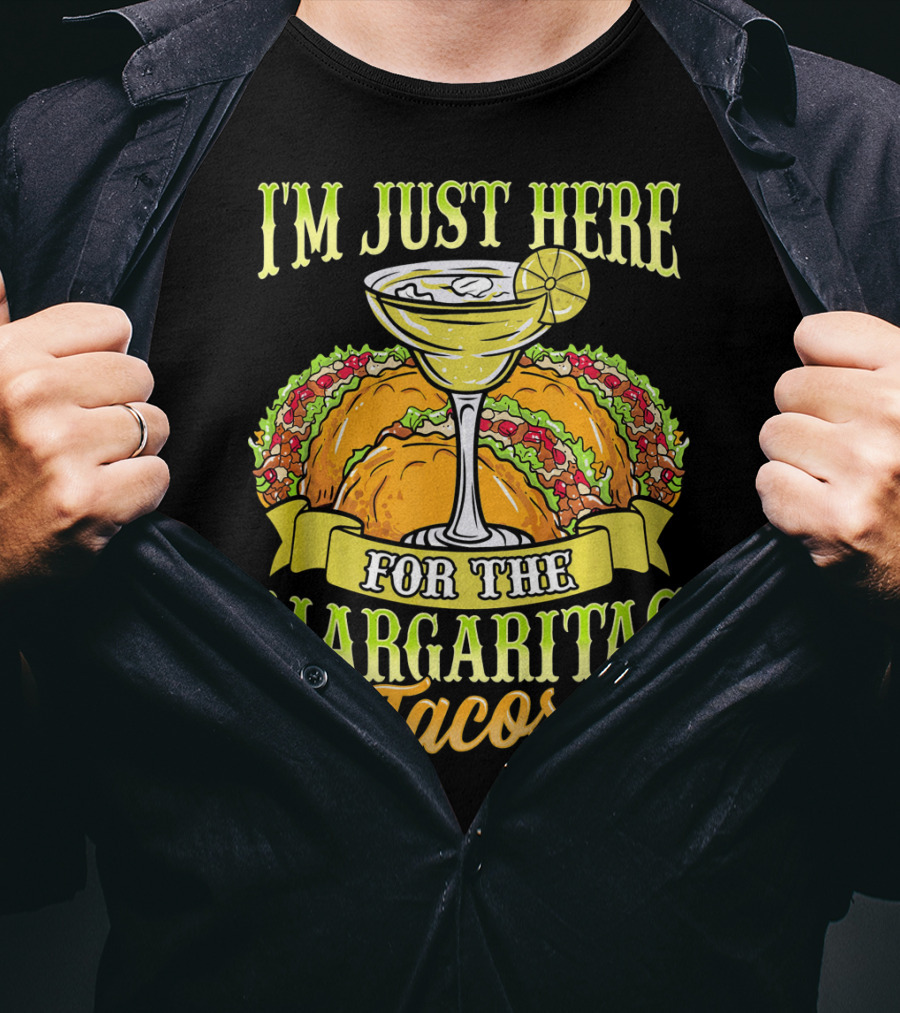 I'm Just Here For The Margaritas Tacos T-Shirt