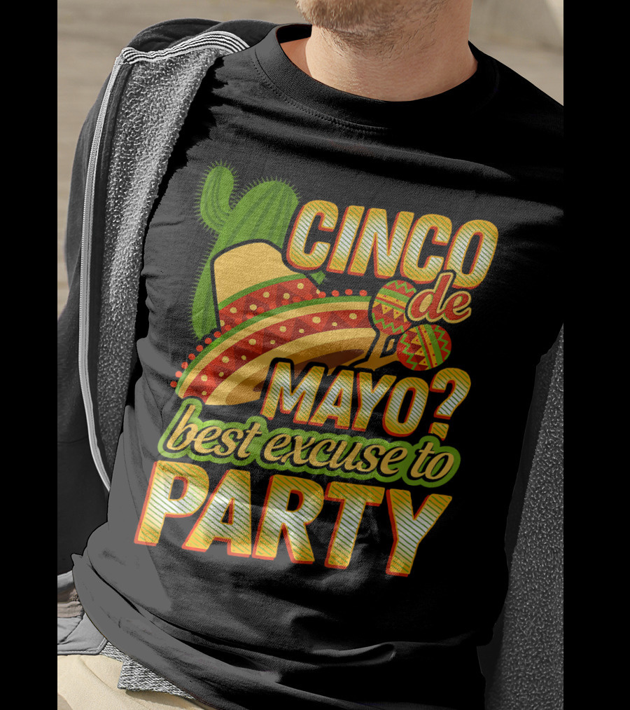 Cinco De Mayo Best Excuse To Party With Sombrero And Maracas T-Shirt
