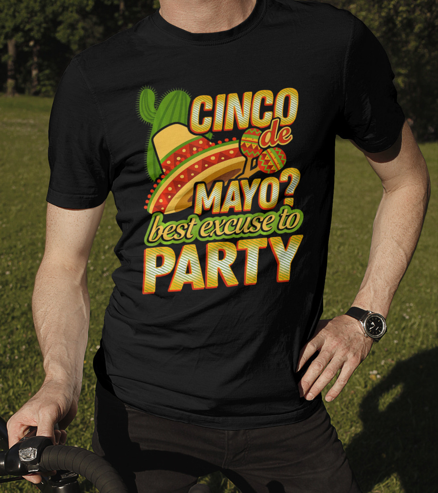 Cinco De Mayo Best Excuse To Party With Sombrero And Maracas T-Shirt