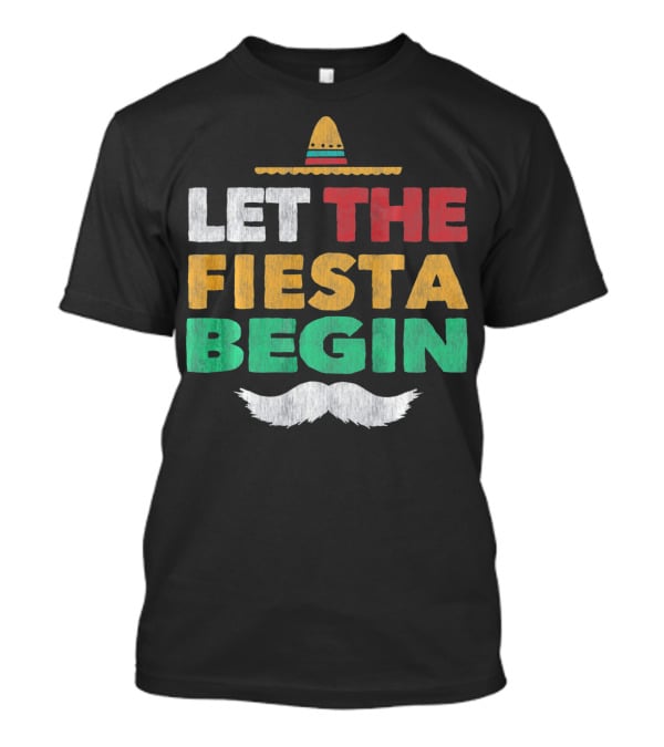 Let The Fiesta Begin Sombrero Mexican Party Funny Cinco De T-Shirt