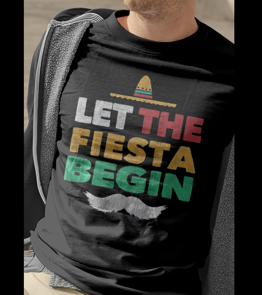 Let The Fiesta Begin Sombrero Mexican Party Funny Cinco De T-Shirt