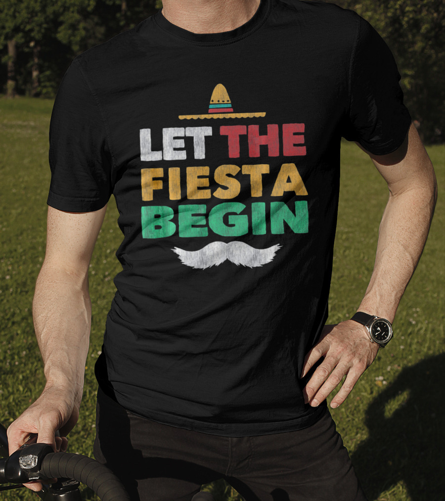 Let The Fiesta Begin Sombrero Mexican Party Funny Cinco De T-Shirt