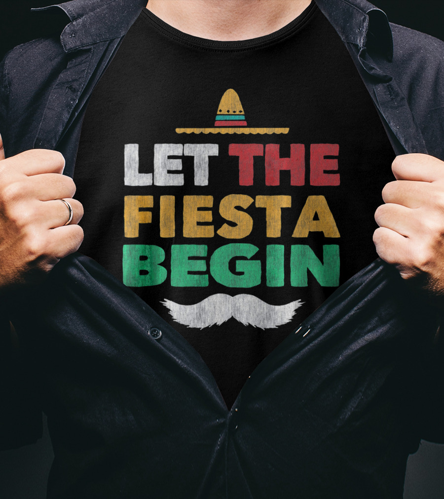 Let The Fiesta Begin Sombrero Mexican Party Funny Cinco De T-Shirt