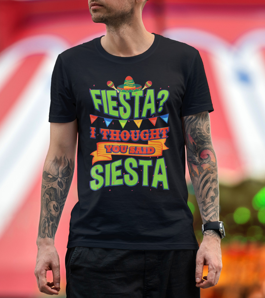 FIESTA? I THOUGHT YOU SAID SIESTA Sombrero Maracas Flags T-Shirt