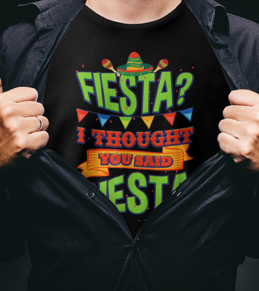FIESTA? I THOUGHT YOU SAID SIESTA Sombrero Maracas Flags T-Shirt