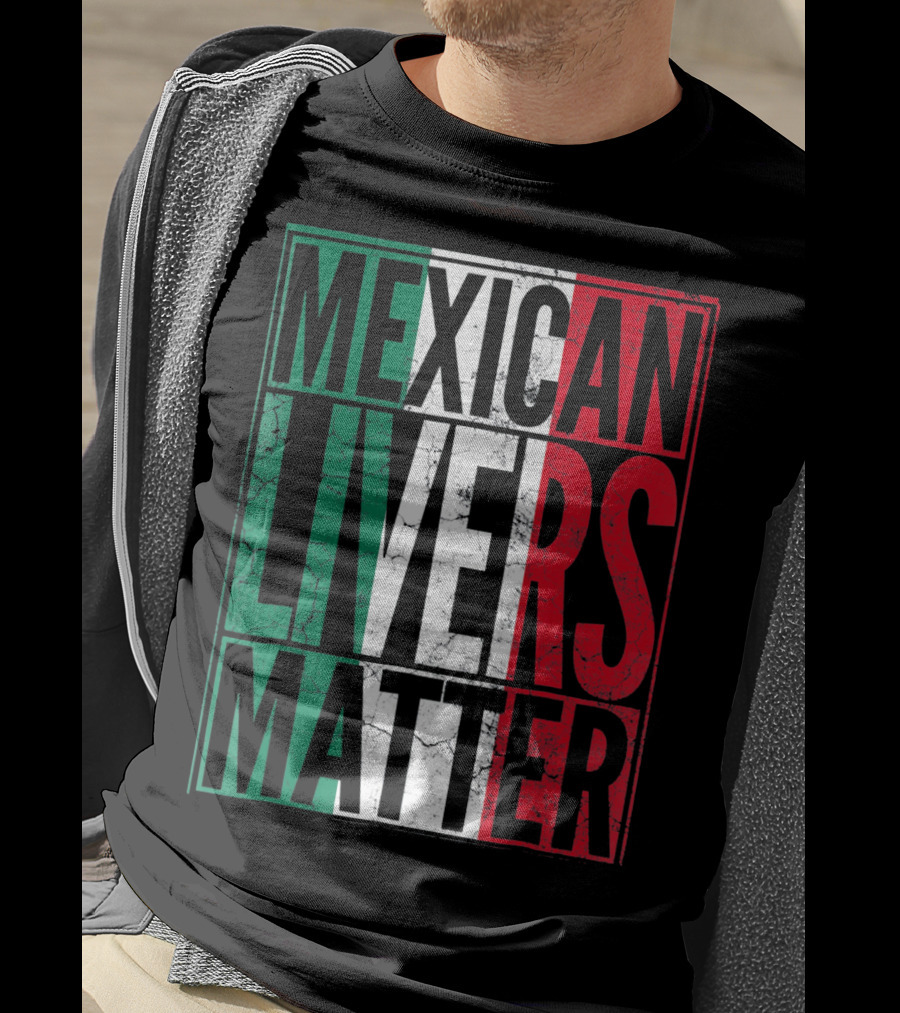 Cinco De Mayo Mexican Livers Matter T-Shirt
