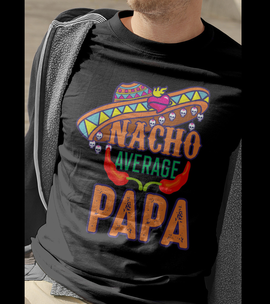 Nacho Average Papa Funny Sombrero Skulls Peppers T-Shirt
