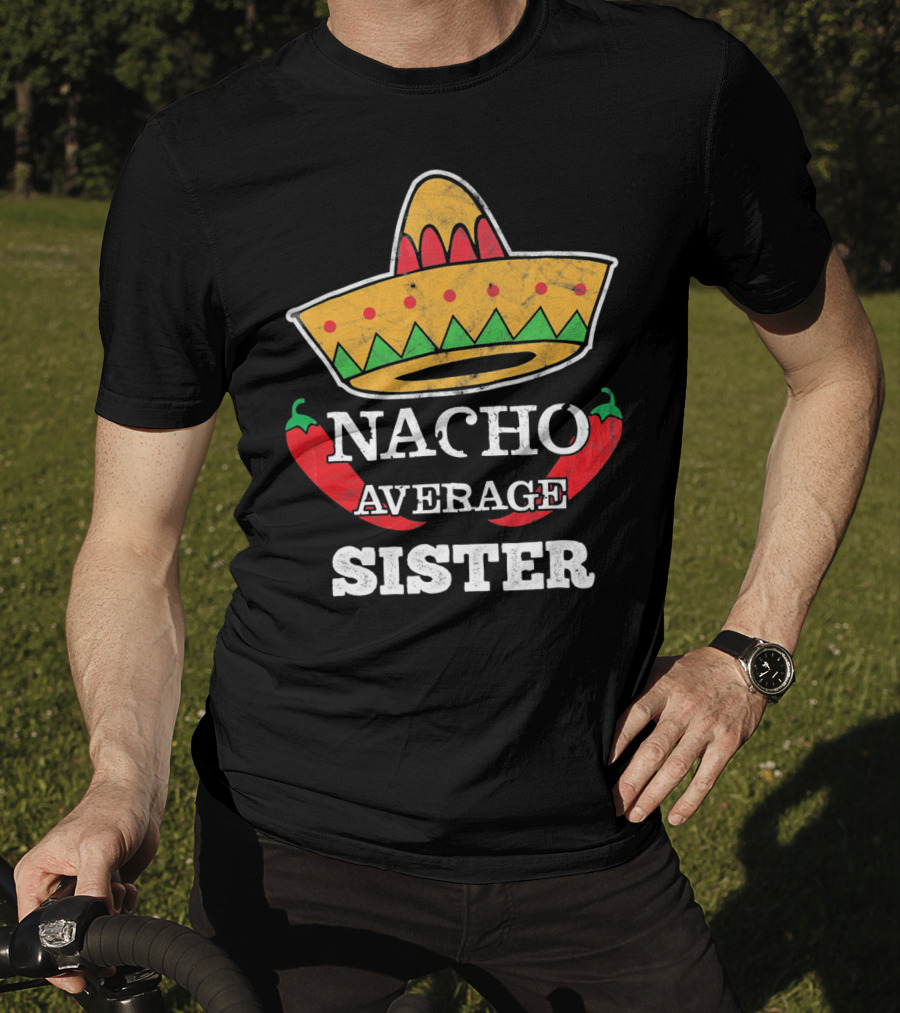 Nacho Average Sister Sombrero And Peppers Cinco De Mayo T-Shirt