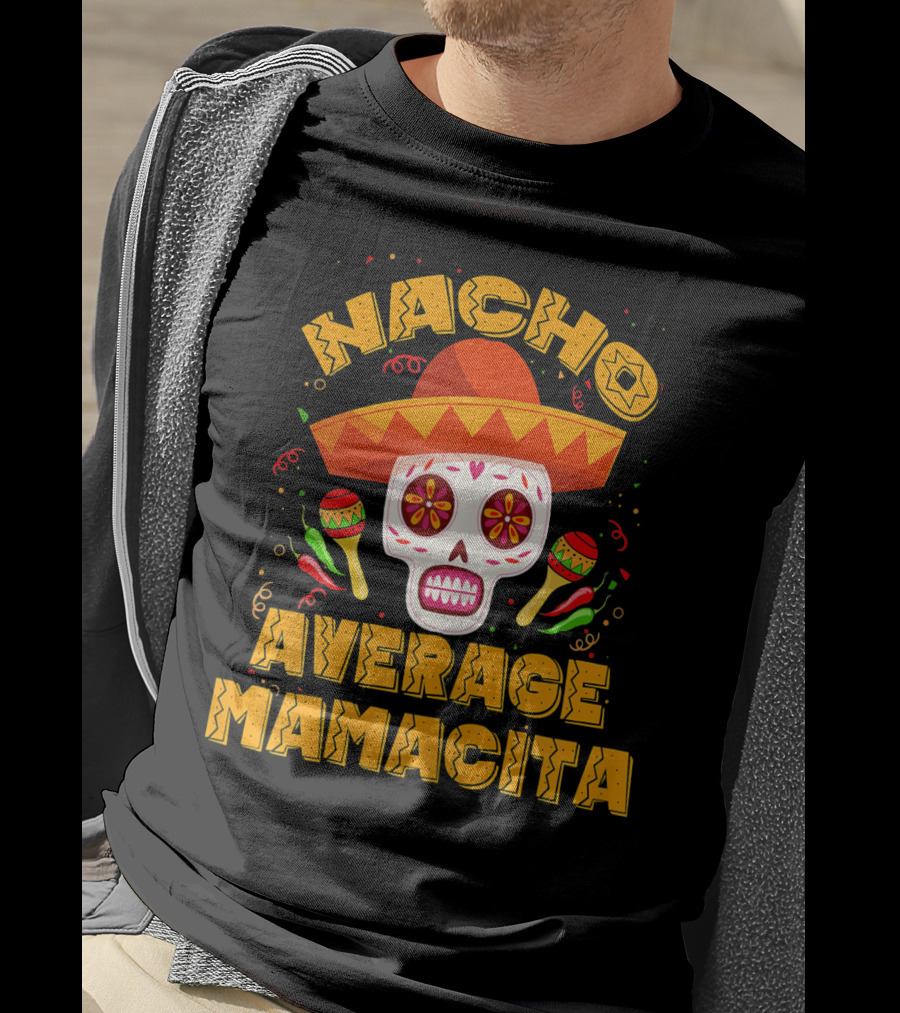 Nacho Average Mamacita Sombrero Sugar Skull Fiesta T-Shirt
