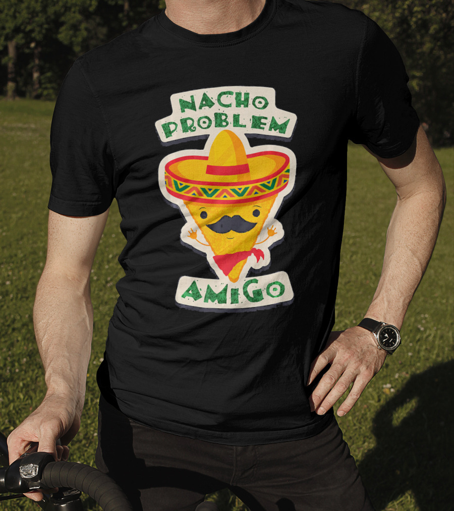 Nacho Problem Amigo Mexican Food Pun Birthday T-Shirt