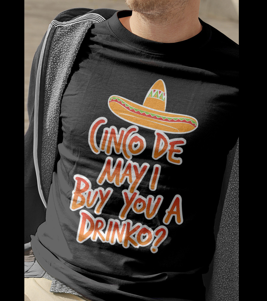 Cinco De Mayo May I Buy You A Drinko Sombrero T-Shirt