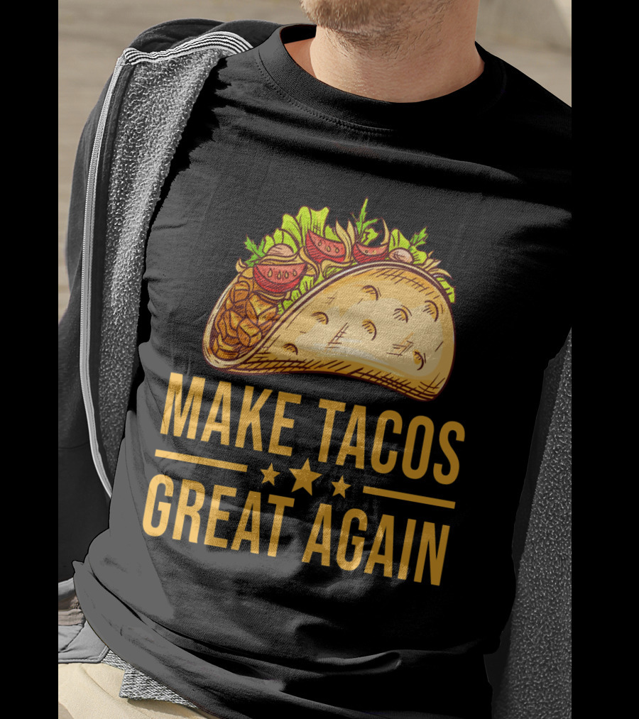 Make Tacos Great Again Cinco De Mayo Tac Mexican Food Meme T-Shirt
