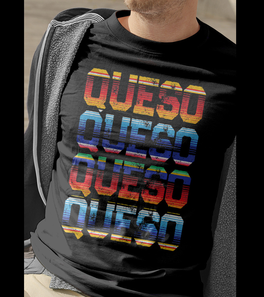 QUESO QUESO QUESO QUESO Serape Colored Mexican Food Love T-Shirt