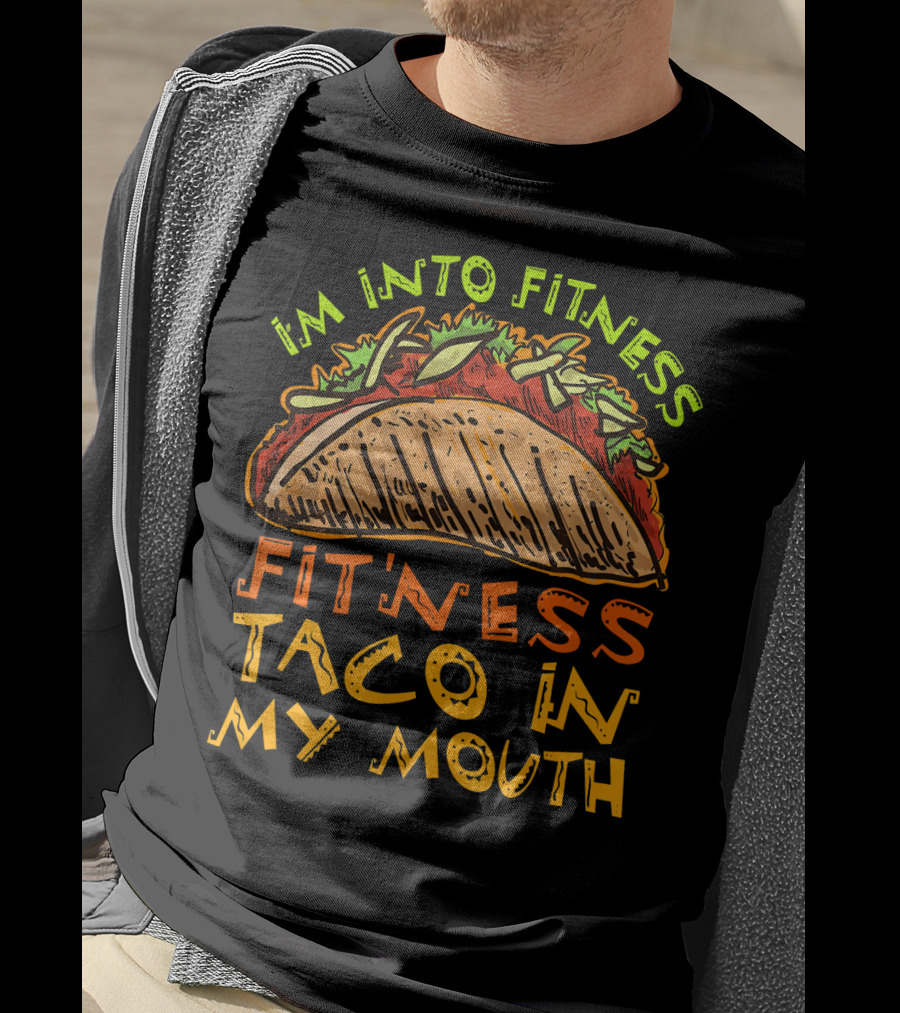 I'm Into Fitness Taco In My Mouth T-Shirt
