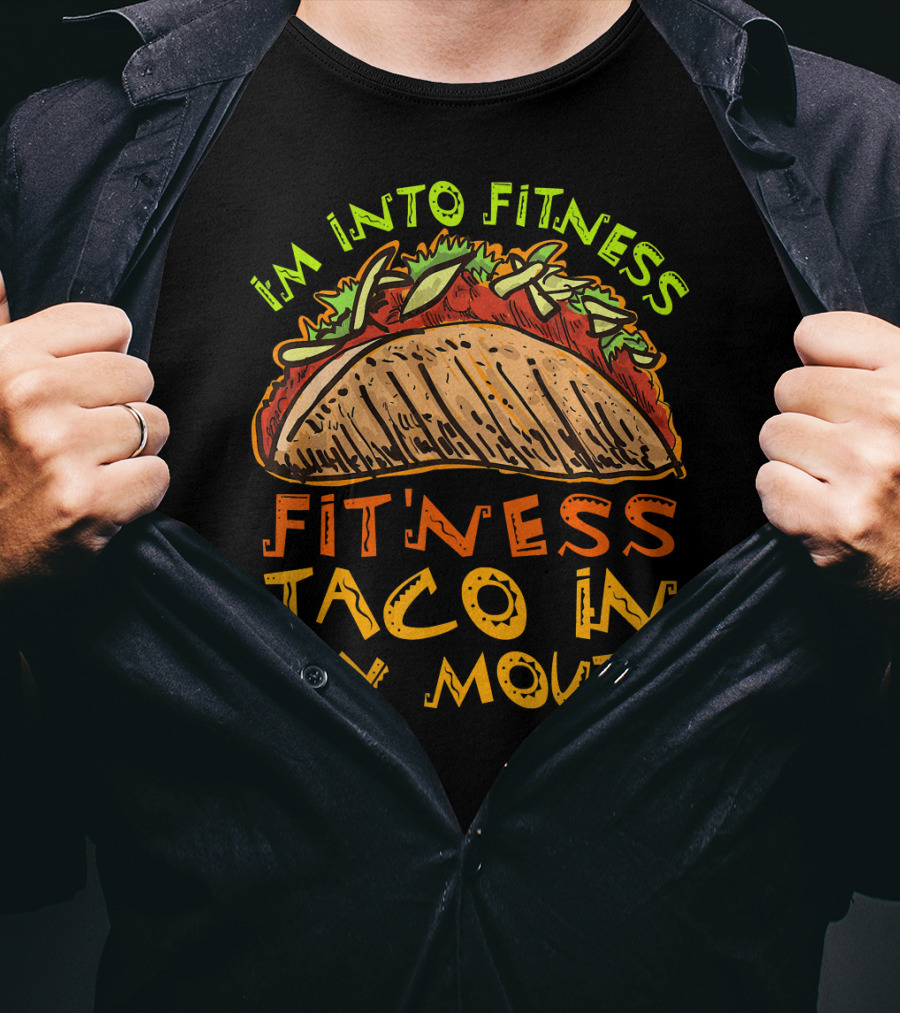 I'm Into Fitness Taco In My Mouth T-Shirt