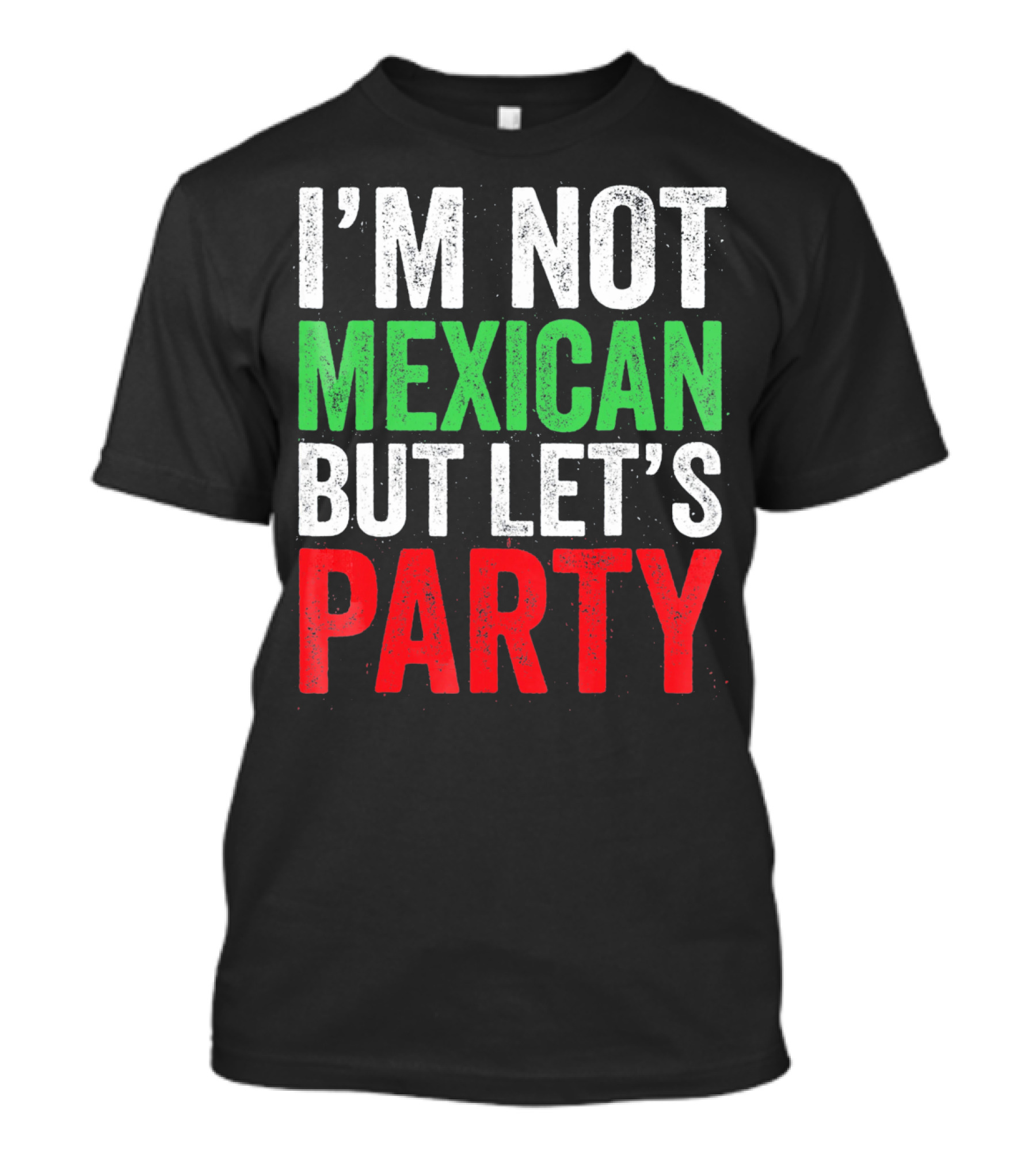 I'm Not Mexican But Let's Party T-Shirt