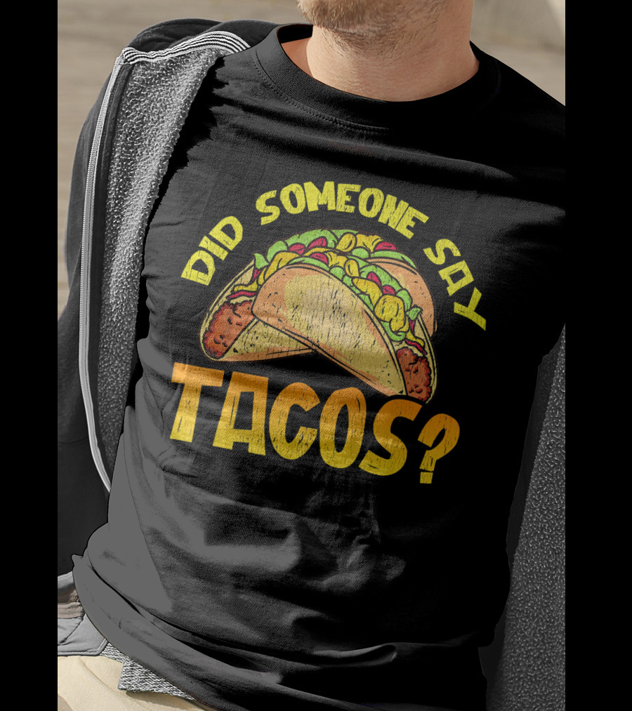 Did Someone Say Tacos Funny Food Lovers T-Shirt