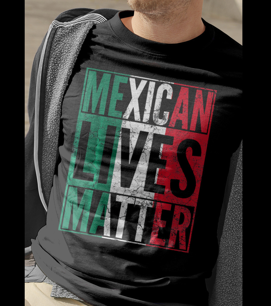 MEXICAN LIVES MATTER Cinco De Mayo Green Red White Flag T-Shirt