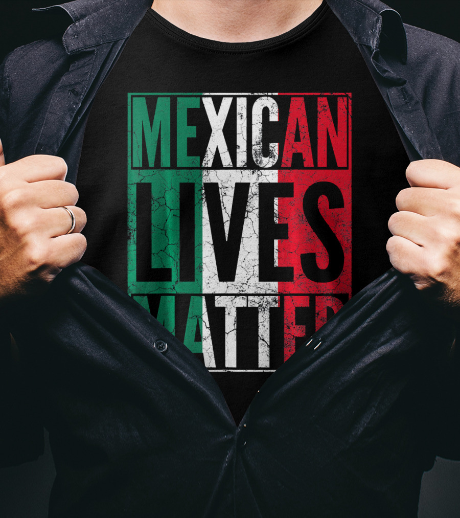 MEXICAN LIVES MATTER Cinco De Mayo Green Red White Flag T-Shirt