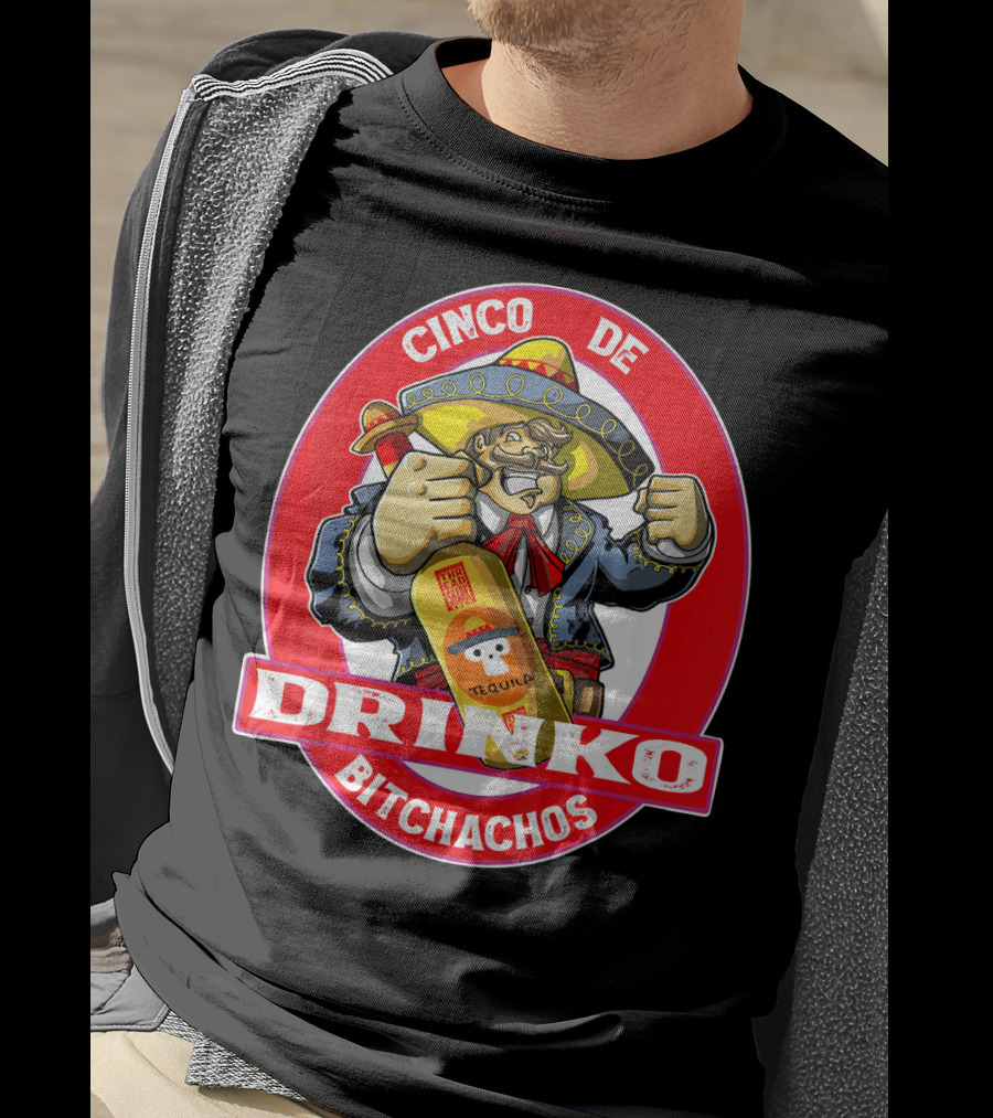CINCO DE DRINKO BITCHACHOS Tequila Fiesta T-Shirt