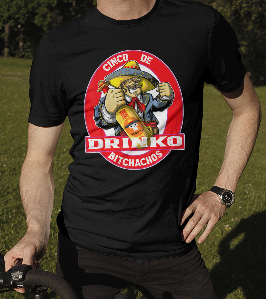 CINCO DE DRINKO BITCHACHOS Tequila Fiesta T-Shirt