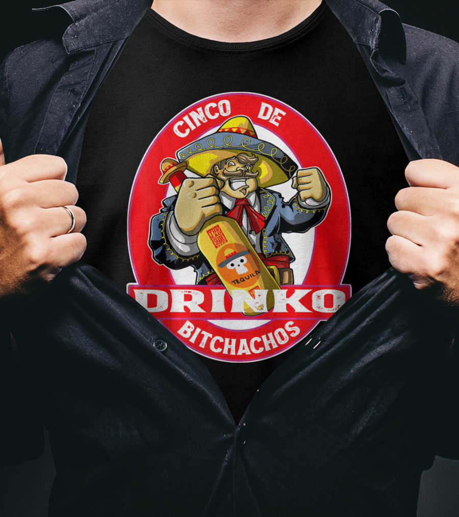 CINCO DE DRINKO BITCHACHOS Tequila Fiesta T-Shirt