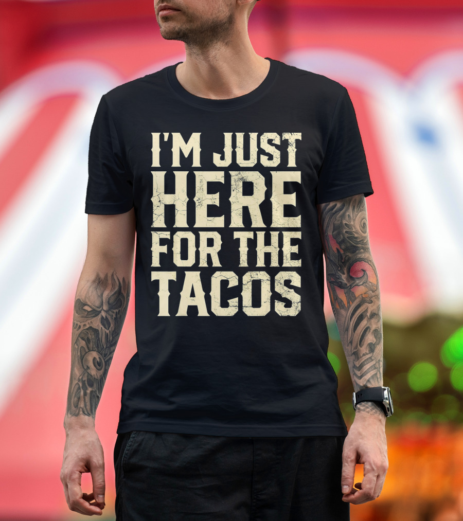 I'm Just Here for the Tacos Funny Cinco De Mayo T-Shirt