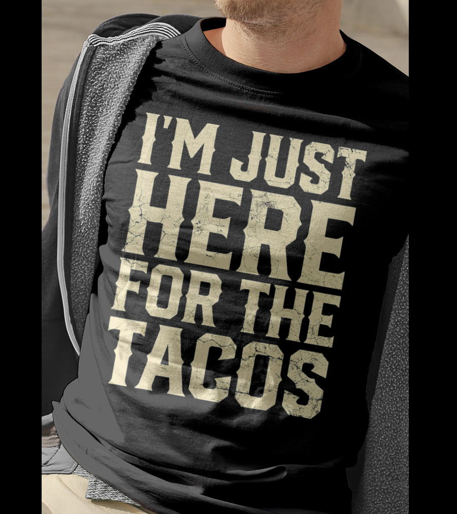 I'm Just Here For The Tacos Funny Cinco De Mayo T-Shirt