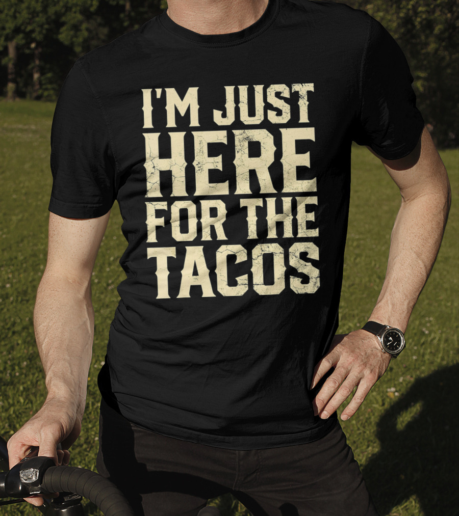 I'm Just Here For The Tacos Funny Cinco De Mayo T-Shirt