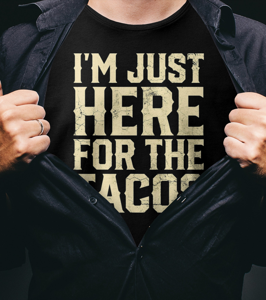 I'm Just Here For The Tacos Funny Cinco De Mayo T-Shirt