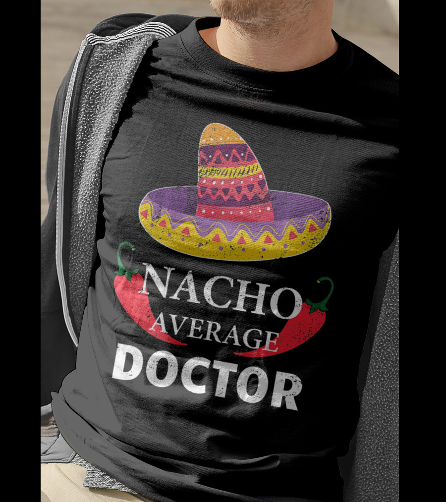 Nacho Average Doctor Cinco DE Mayo Sombrero Chili Peppers T-Shirt