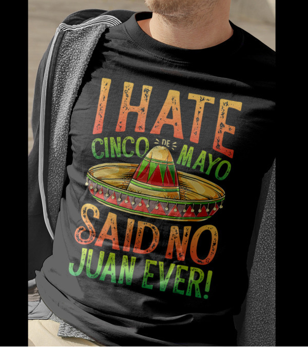 I Hate Cinco De Mayo Said No Juan Ever Sombrero T-Shirt