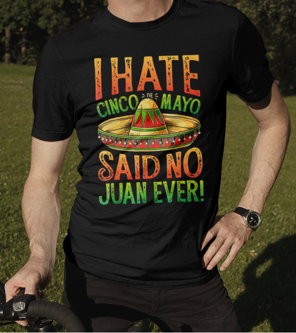 I Hate Cinco De Mayo Said No Juan Ever Sombrero T-Shirt