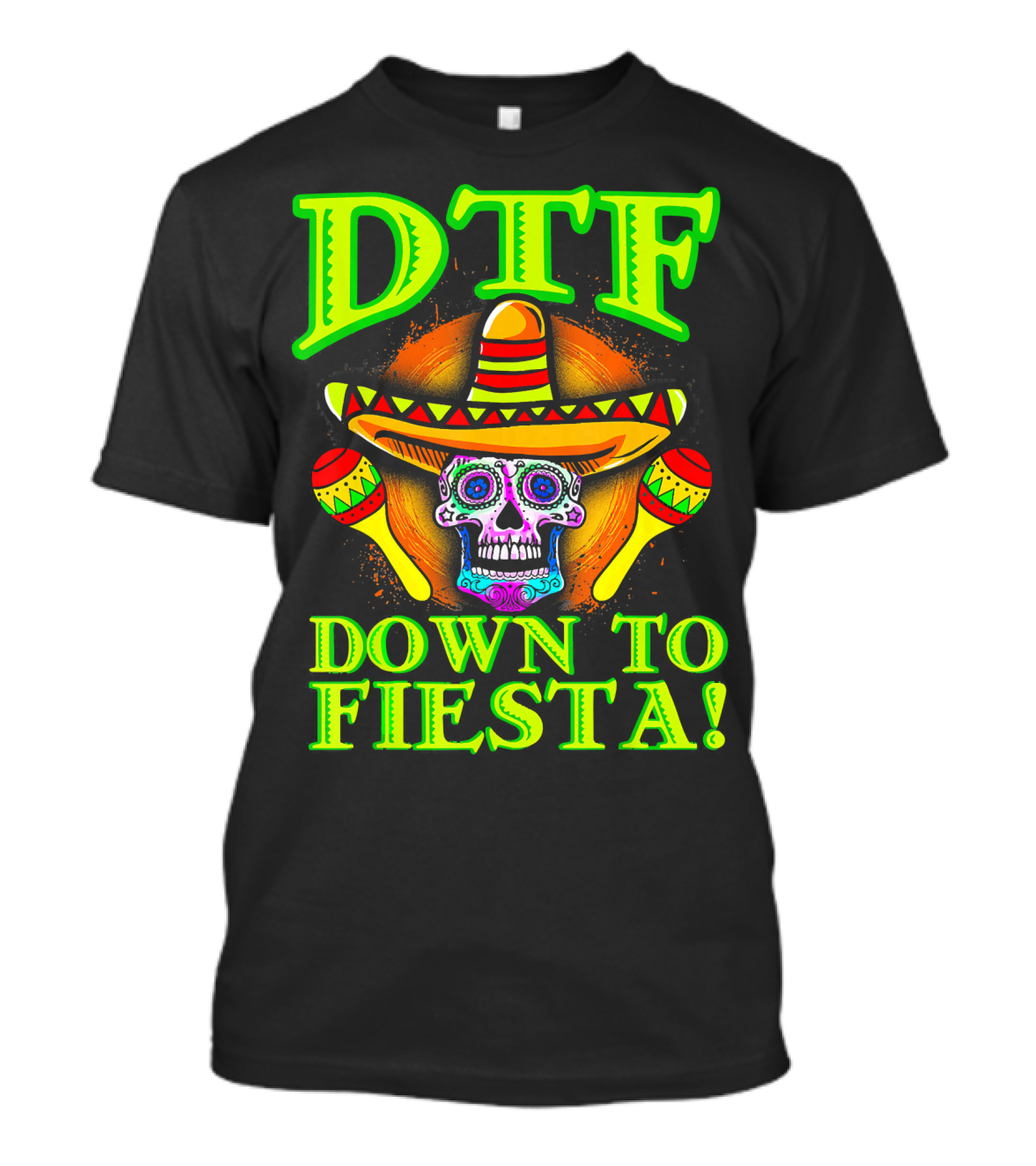 DTF Down To Fiesta Sugar Skull Sombrero Maracas Colorful T-Shirt