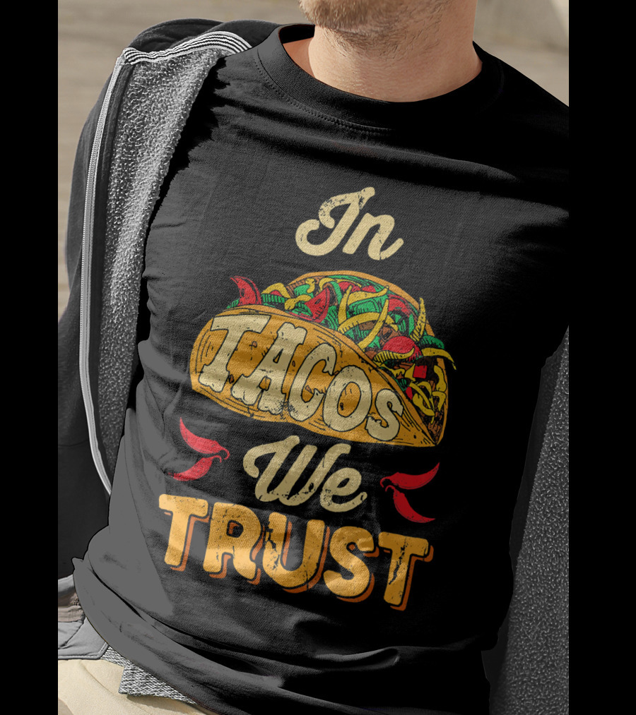 In Tacos We Trust Taco Tuesday Clot Mexican Food Fiesta T-Shirt
