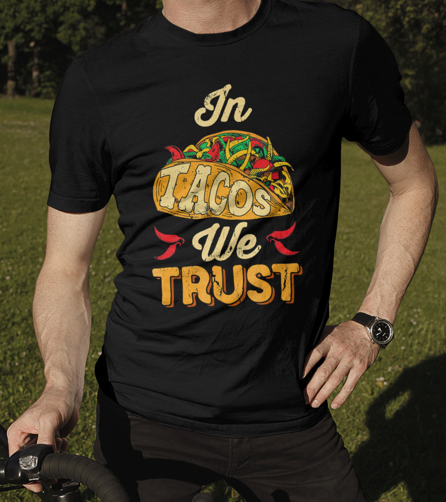 In Tacos We Trust Taco Tuesday Clot Mexican Food Fiesta T-Shirt