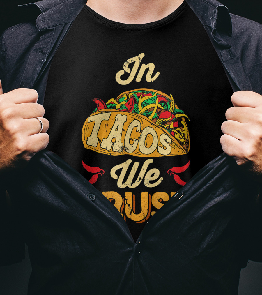 In Tacos We Trust Taco Tuesday Clot Mexican Food Fiesta T-Shirt