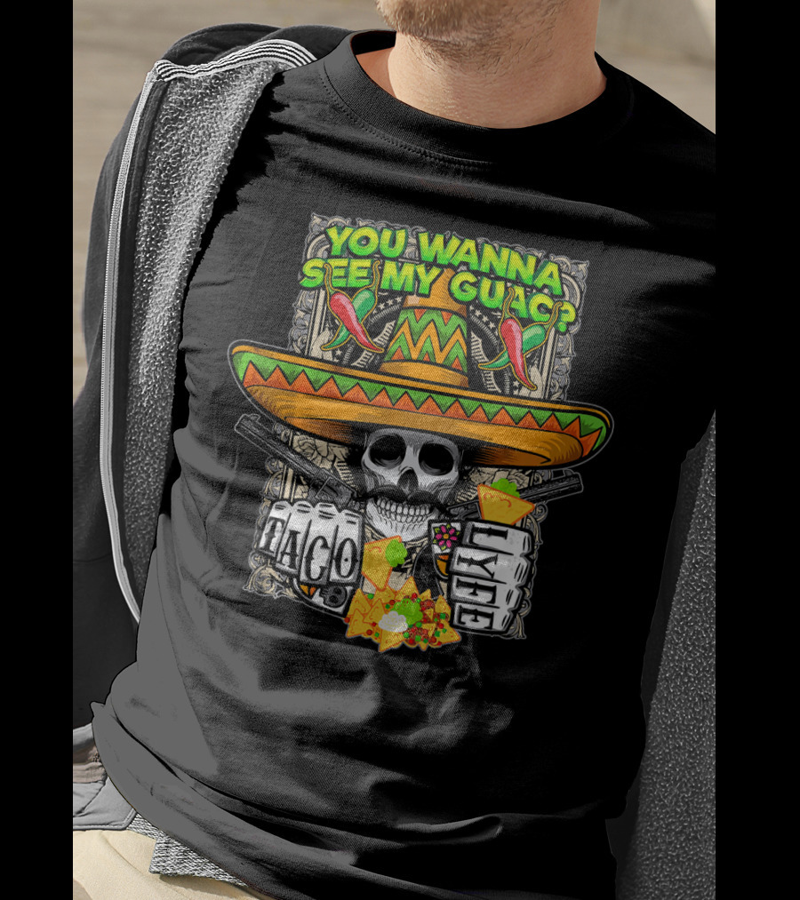 You Wanna See My Guac Taco Loco Cinco De Mayo Skull Sombrero Peppers T-Shirt