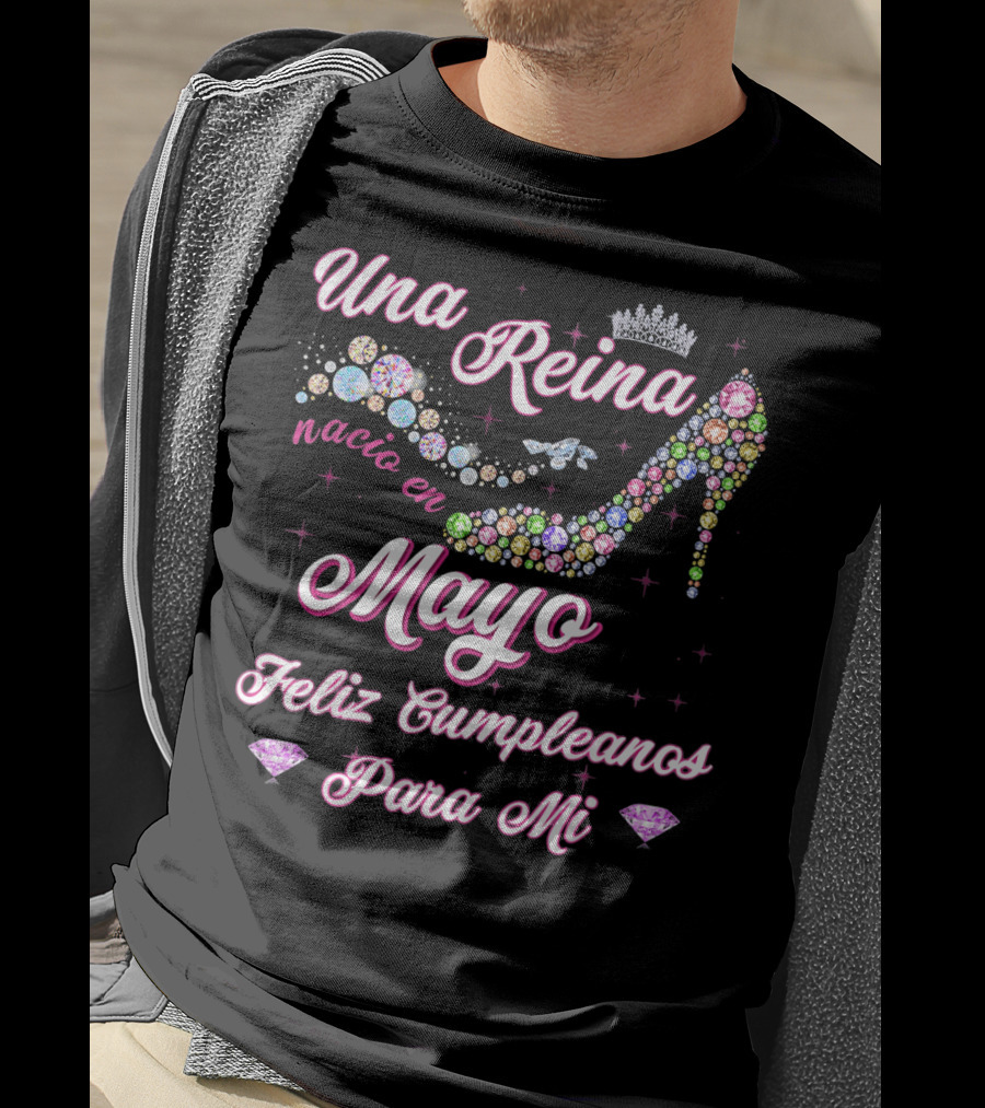 Una Reina Nacio En Mayo Feliz Cumpleaños Para Mí T-Shirt