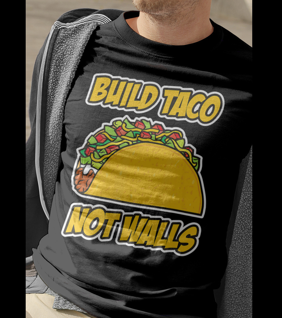 Build Taco Not Walls Funny Cinco De Mayo Mexican Food Humor T-Shirt