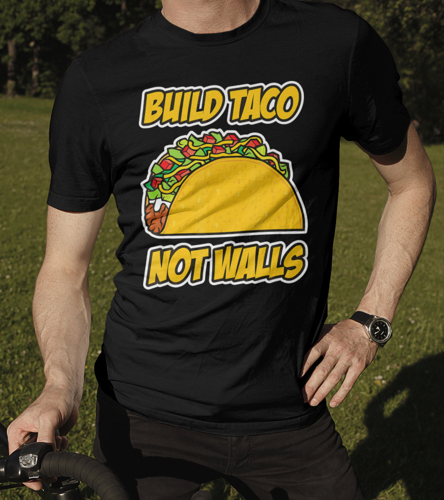 Build Taco Not Walls Funny Cinco De Mayo Mexican Food Humor T-Shirt