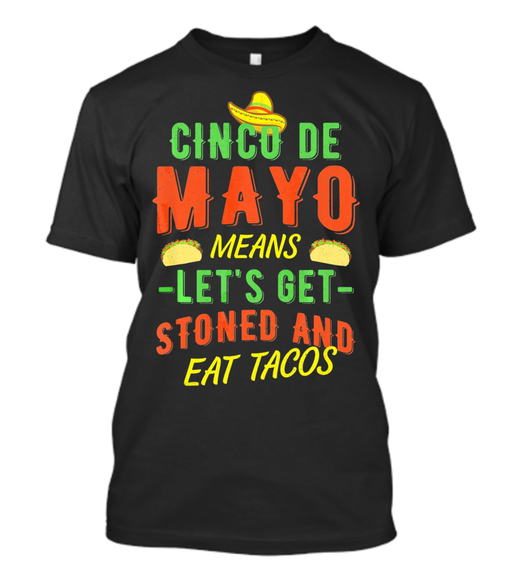 Cinco De Mayo Means Let's Get Stoned And Eat Tacos T-Shirt